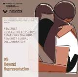 FEMINIST DEVELOPMENT POLICY: A PATHWAY TOWARDS FEMINIST GLOBAL COLLABORATION #5 Beyond Representation